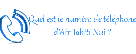 Communiquer avec Air Tahiti Nui par téléphone