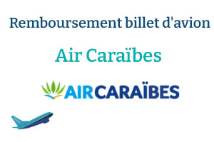 Comment se faire rembourser un billet d'avion Air Caraïbes ?