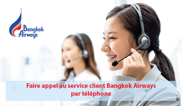 Appeler le service client Bangkok Airways par téléphone