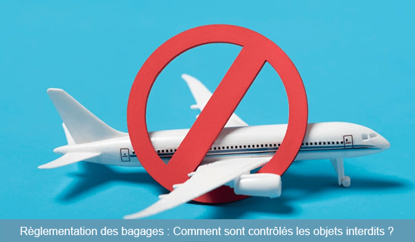 Règlementation des bagages : Comment sont contrôlés les objets interdits à l’aéroport ?
