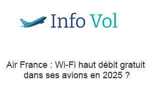 Air France : Wi-Fi haut débit gratuit dans ses avions en 2025 ?