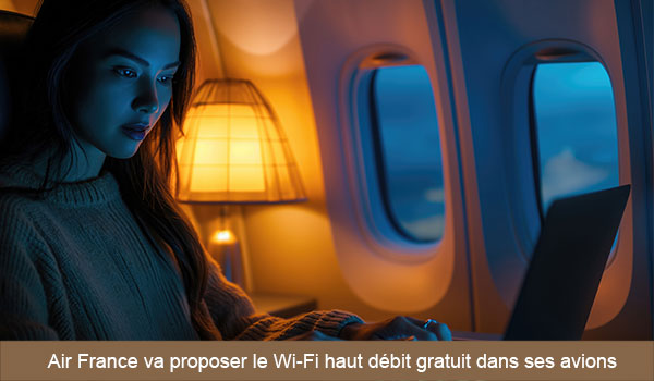 Air France va proposer le Wi-Fi haut débit gratuit dans ses avions.