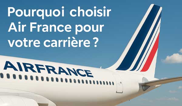 Pourquoi choisir Air France pour votre carrière ?
