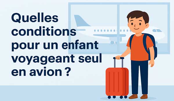 Quelles conditions pour un enfant voyageant seul en avion ?