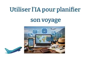 Utiliser l’IA pour planifier son voyage : méthode simple, outils utiles et erreurs à éviter