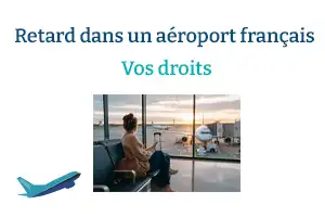 Retard dans un aéroport français : quels sont vos droits pour les repas, l’hôtel et la prise en charge ?