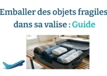 Comment emballer des objets fragiles dans sa valise ? Le guide expert pour voyager sans casse