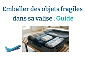 Comment emballer des objets fragiles dans sa valise ? Le guide expert pour voyager sans casse