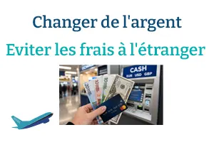 Changer de l'argent : où et comment éviter les frais à l'étranger ?