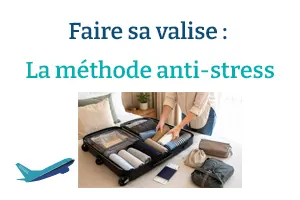 Faire sa valise : La méthode anti-stress qui change tout (même pour les anxieux du voyage)