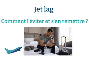 Jet lag : Comment l'éviter et s'en remettre rapidement ?